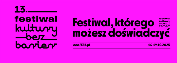 Grafika promocyjna 13. Festiwalu Kultury Bez Barier. Różowe tło z czarnym napisem: „Festiwal, którego możesz doświadczyć”. W prawym górnym rogu logo z napisem „festiwal kultury bez barier”. Na dole widnieje adres strony internetowej www (kropka) fkbb (kropka) pl oraz daty wydarzenia.